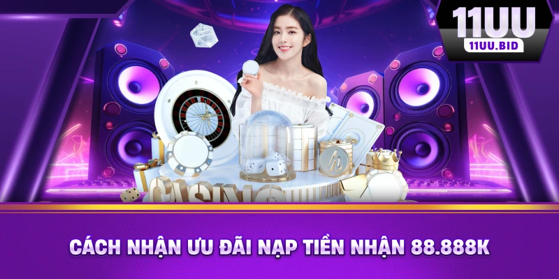 Cách nhận ưu đãi nạp tiền nhận 88.888k Cách nhận ưu đãi nạp tiền nhận 88.888k