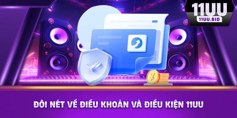 Đôi nét về điều khoản và điều kiện 11UU