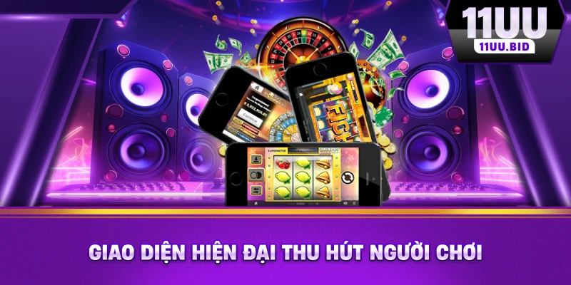 Giao diện hiện đại thu hút người chơi