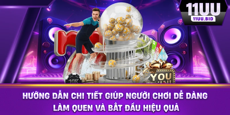 Hướng dẫn chi tiết giúp người chơi dễ dàng làm quen Hướng dẫn chi tiết giúp người chơi dễ dàng làm quen