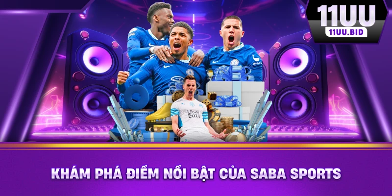 Khám phá điểm nổi bật của SABA Sports Khám phá điểm nổi bật của SABA Sports