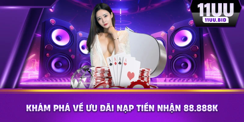 Khám phá về ưu đãi nạp tiền nhận 88.888k Khám phá về ưu đãi nạp tiền nhận 88.888k