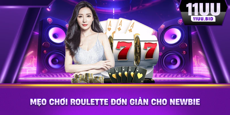 Mẹo chơi Roulette đơn giản cho newbie Mẹo chơi Roulette đơn giản cho newbie