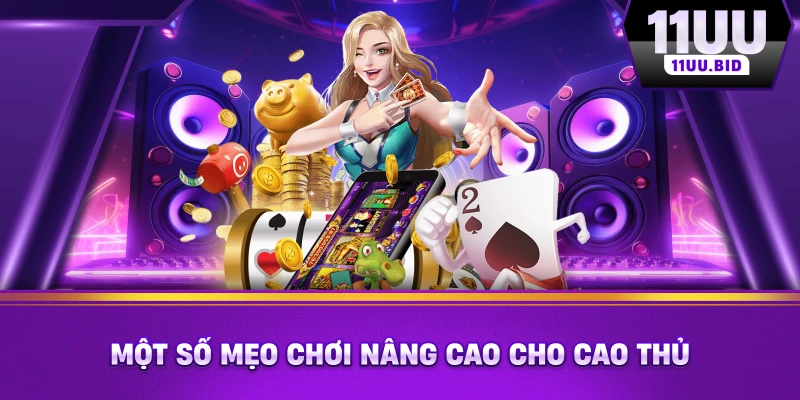 Một số mẹo chơi nâng cao cho cao thủ Một số mẹo chơi nâng cao cho cao thủ