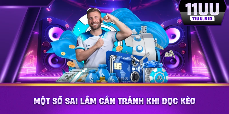 Một số sai lầm cần tránh khi đọc kèo Một số sai lầm cần tránh khi đọc kèo