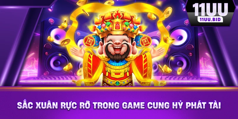 Sắc xuân rực rỡ trong game Cung Hỷ Phát Tài Sắc xuân rực rỡ trong game Cung Hỷ Phát Tài
