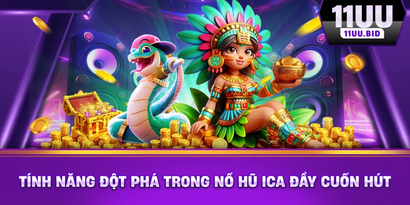 Tính năng đột phá trong nổ hũ ICA đầy cuốn hút Tính năng đột phá trong nổ hũ ICA đầy cuốn hút