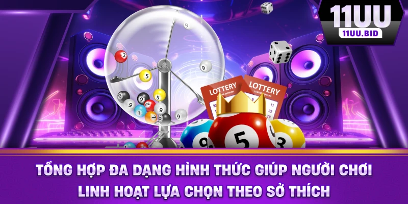 Tổng hợp đa dạng hình thức giúp người chơi linh hoạt lựa chọn Tổng hợp đa dạng hình thức giúp người chơi linh hoạt lựa chọn